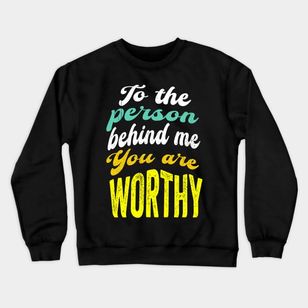 To the person behind me You are worthy Crewneck Sweatshirt by PositiveMindTee